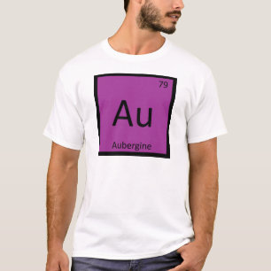 Au - Aubergine Eggplant Chemistry Periodic Table T-Shirt