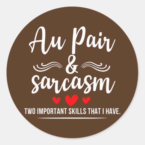Au Pair Sarcasm Two Important Skills Job Pride Classic Round Sticker