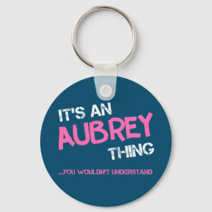Aubrey thing you wouldn't understand name keychain