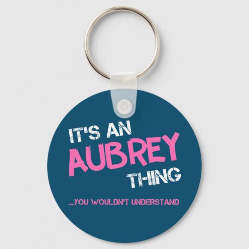 Aubrey thing you wouldnt understand name keychain