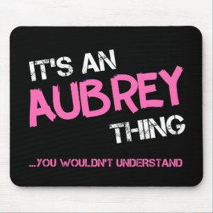 Aubrey thing you wouldn't understand name mouse pad