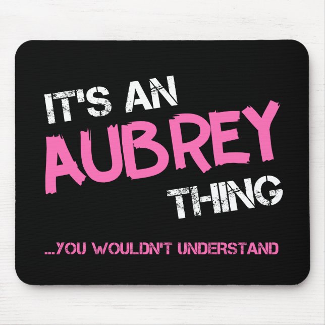 Aubrey thing you wouldn't understand name mouse pad (Front)