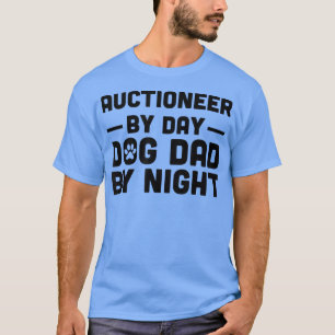 Auctioneer By Day Dog Dad By Night  T-Shirt