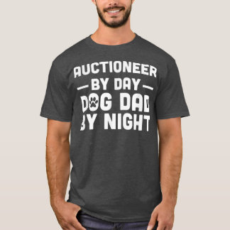 Auctioneer By Day Dog Dad By Night  T-Shirt