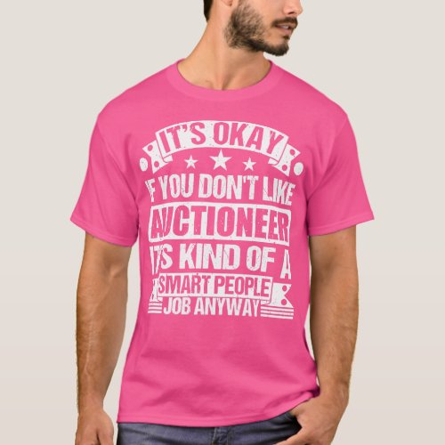 Auctioneer lover Its Okay If You Dont Like Auction T_Shirt