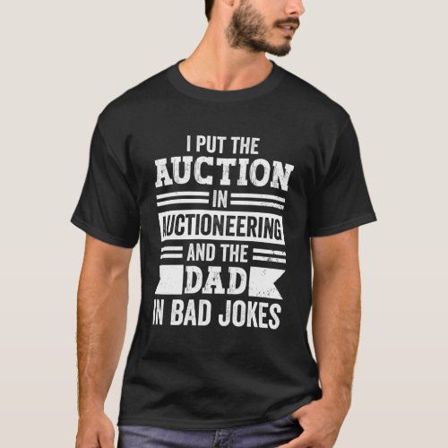 Auctioneering Auctioneer Dad Auction in Bad Jokes T_Shirt
