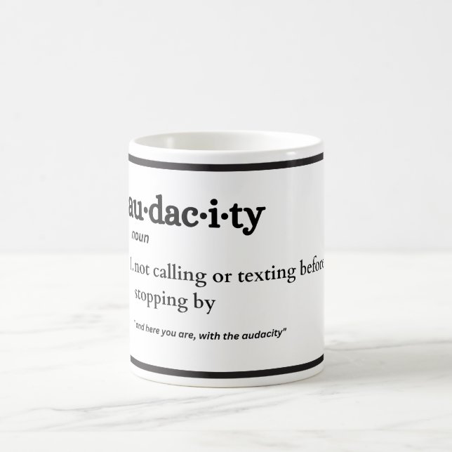 Audacity, Funny You've Got The Audacity  Coffee Mug (Center)