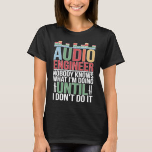Audio Engineer Audio Engineering Audio Engineers T-Shirt