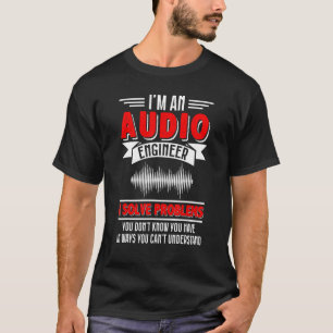 Audio Engineer I Solve Problems Sound Tech Enginee T-Shirt