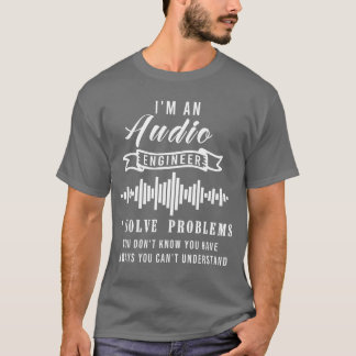 Audio Engineer Quote Funny Audio Engineer Quotes f T-Shirt