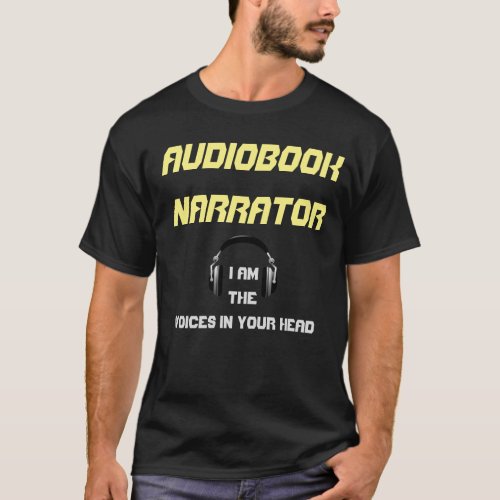 Audiobook Narrator I Am The Voices In Your Head T_Shirt