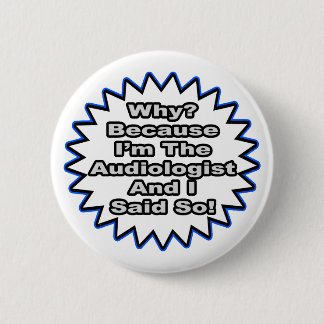 Audiologist...Because I Said So Button