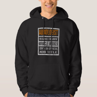 Audiologist Because Miracle Worker Men Women  1 Hoodie