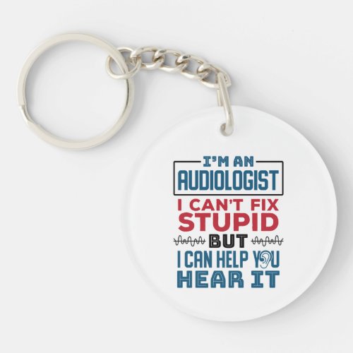 Audiologist Cant Fix Stupid Help You Hear It Keychain