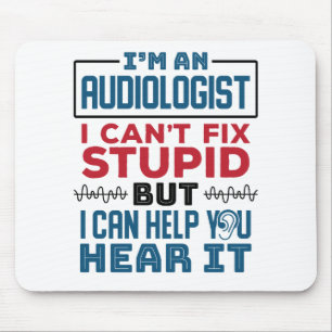 Audiologist Can't Fix Stupid Help You Hear It Mouse Pad