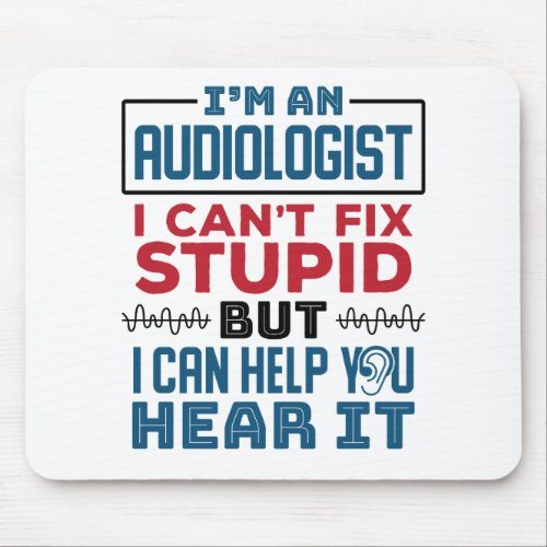 Audiologist Cant Fix Stupid Help You Hear It Mouse Pad