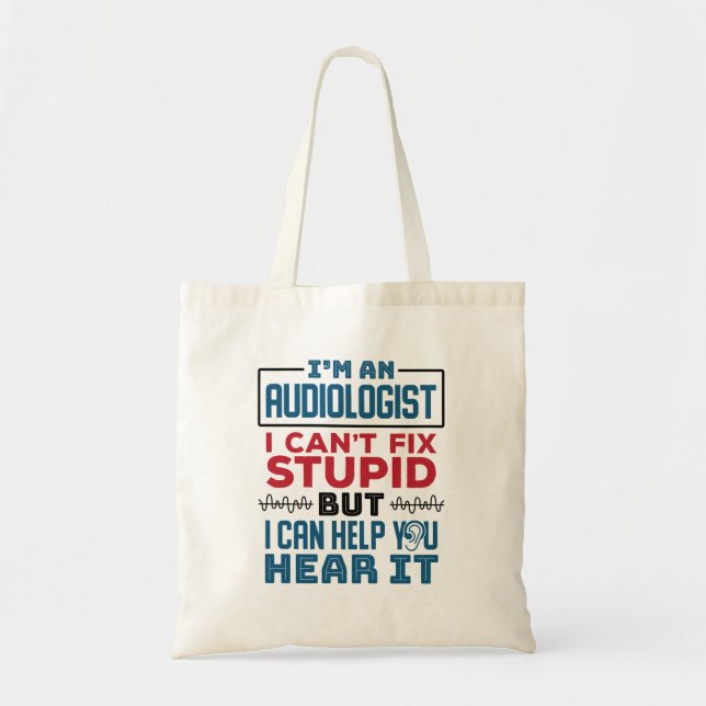 Audiologist Can't Fix Stupid Help You Hear It Tote Bag (Front)