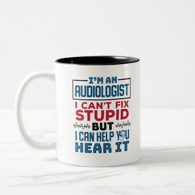 Audiologist Can't Fix Stupid Help You Hear It Two-Tone Coffee Mug (Left)