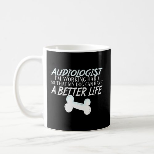 Audiologist   Dog Better Life Audiology  Coffee Mug