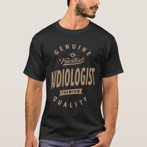 Audiologist _ Funny Job and Hobby T_Shirt