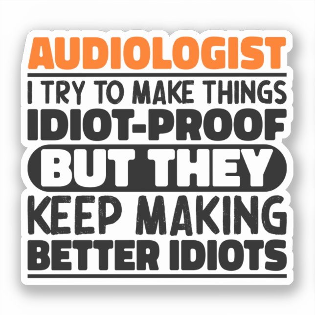 Audiologist I Try To Make Things Funny Quotes Sticker (Front)