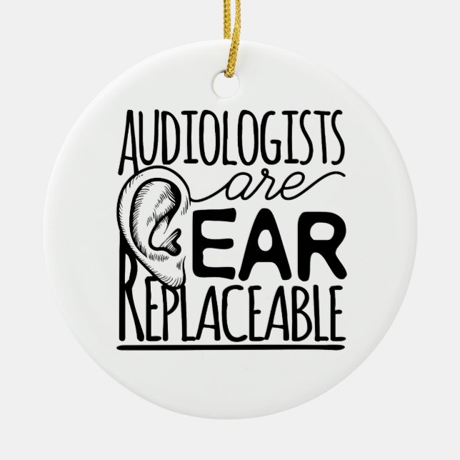 Audiologists Are Ear Replaceable Ceramic Ornament (Front)