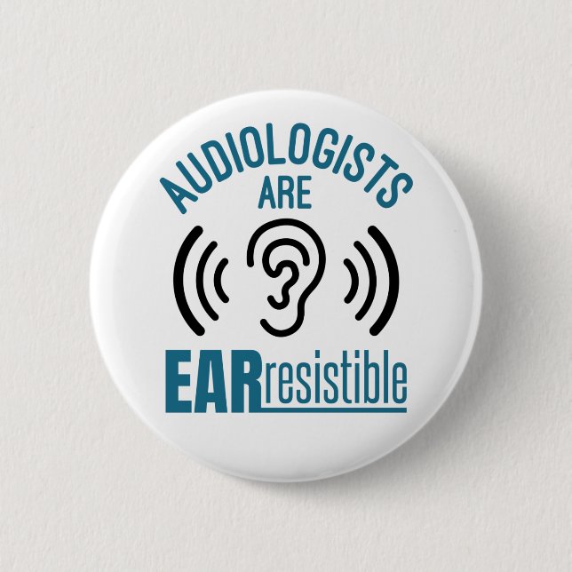 Audiologists Are Ear Resistible Funny Audiology Button (Front)
