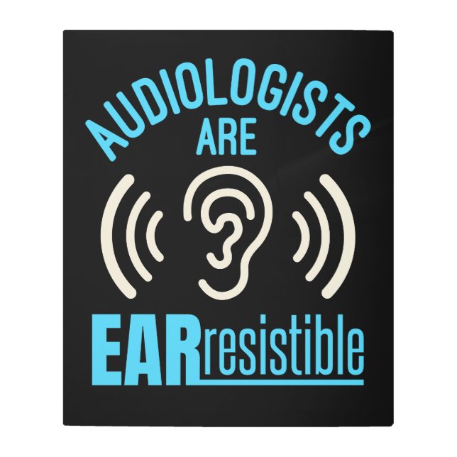 Audiologists Are Ear Resistible Funny Audiology  Metal Print (Front)