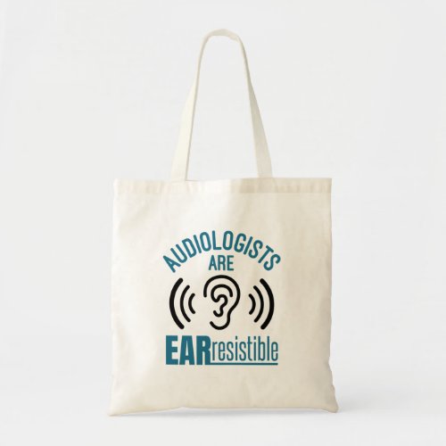 Audiologists Are Ear Resistible Funny Audiology Tote Bag