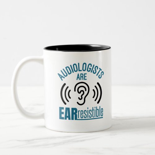 Audiologists Are Ear Resistible Funny Audiology Two_Tone Coffee Mug