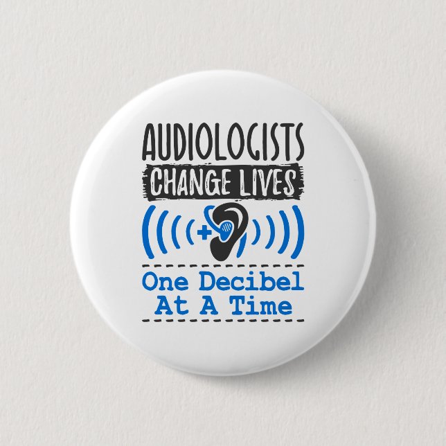 Audiologists Change Lives One Decibel At A Time Button (Front)