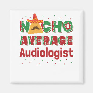 Audiology Nacho Average Audiologist Magnet