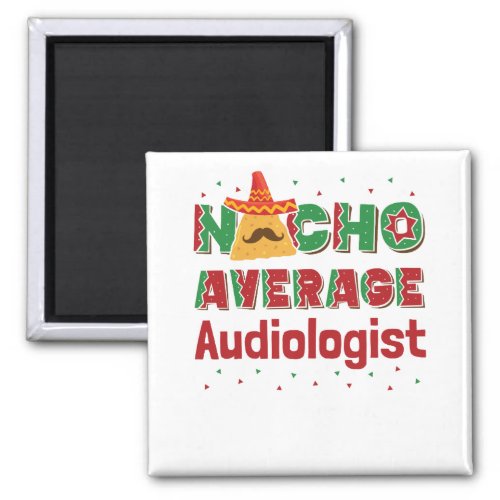 Audiology Nacho Average Audiologist Magnet
