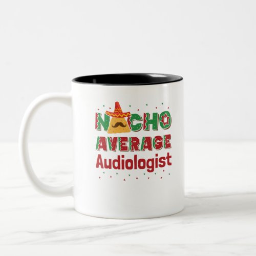 Audiology Nacho Average Audiologist Two_Tone Coffee Mug