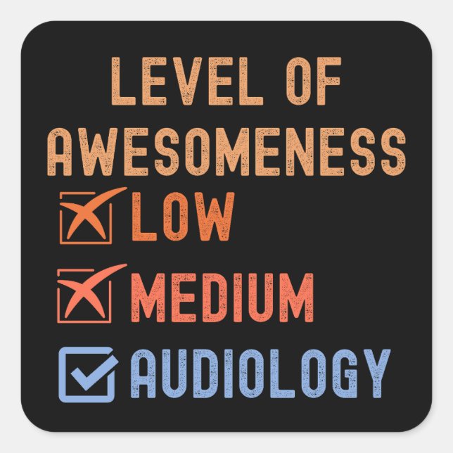 Audiology Quotes, Level of Awesomeness Audiology Square Sticker (Front)