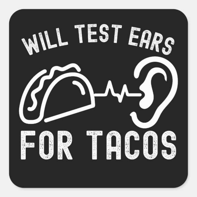 Audiology Quotes, Will Test Ears for Tacos Square Sticker (Front)