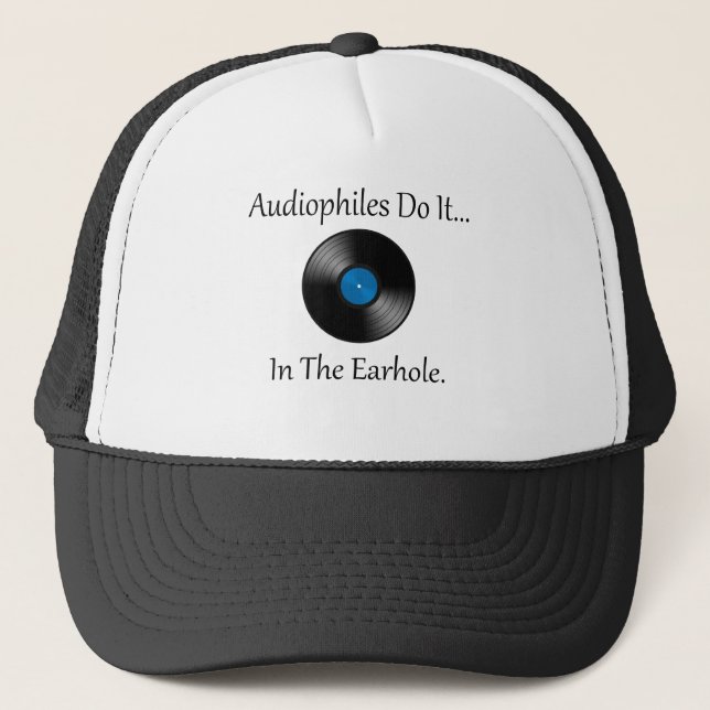 Audiophiles Do It... In The Earhole. Trucker Hat (Front)