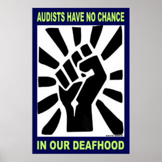 Audists have no chance in our Deafhood (23"x35") Poster