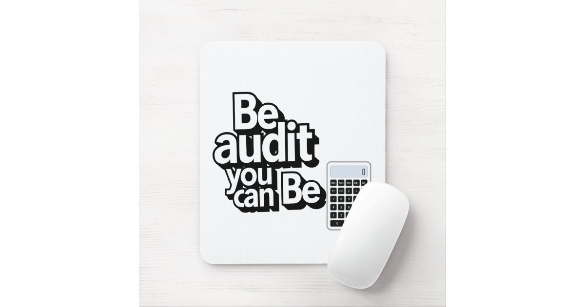 Audit Humor: Be Audit You Can Be Mouse Pad | Zazzle
