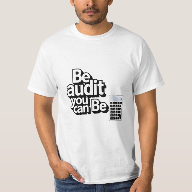 Audit Humor:  Be Audit You Can Be T-Shirt (Front)