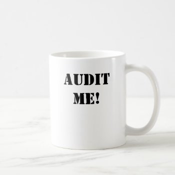 Audit Me! Audit Me - Now! Double-sided Coffee Mug by accountingcelebrity at Zazzle