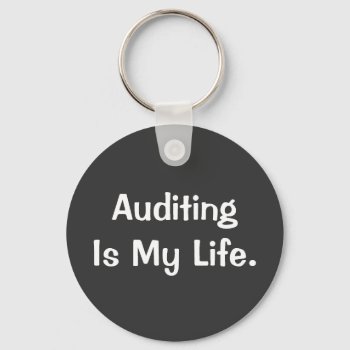 Auditing Is My Life Cruel Auditor Quote Gift Keychain by accountingcelebrity at Zazzle