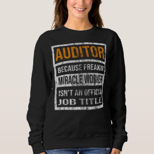 Auditor Because Miracle Worker Men Women Sweatshirt