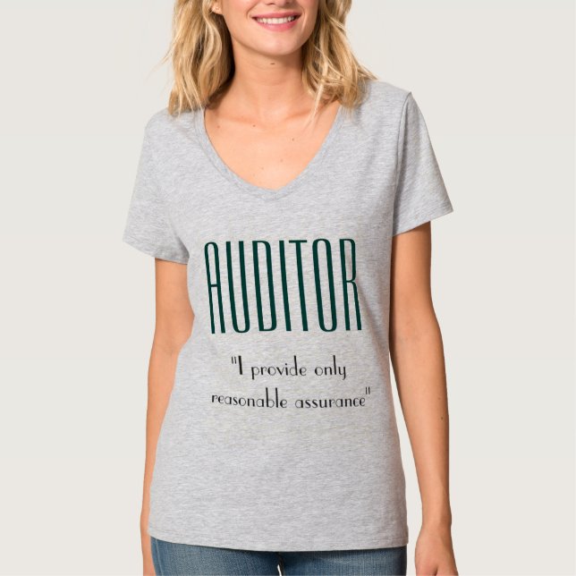 "Auditor: I Provide Only Reasonable Assurance" T-Shirt (Front)