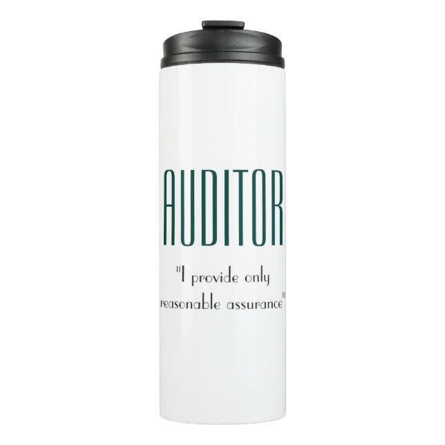 "Auditor: I provide only reasonable assurance" Thermal Tumbler (Front)