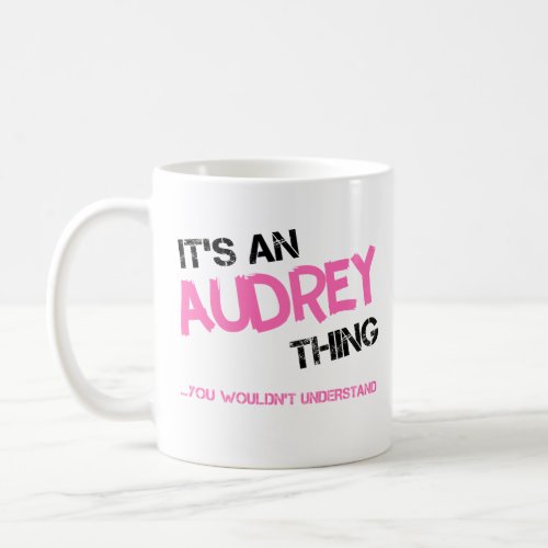 Audrey thing you wouldnt understand name coffee mug