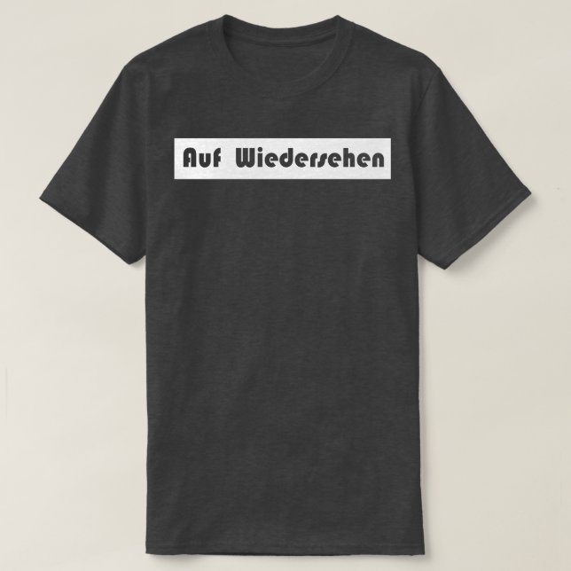 auf wiedersehen goodbye German T-Shirt (Design Front)
