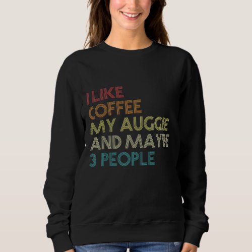 Auggie Dog Owner Coffee Lovers Funny Quote Vintage Sweatshirt