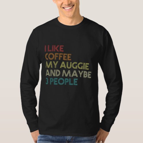 Auggie Dog Owner Coffee Lovers Funny Quote Vintage T_Shirt
