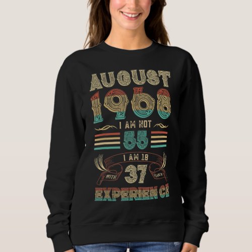 August 1968 I Am Not 55 I Am 18 With 37 Years Of E Sweatshirt